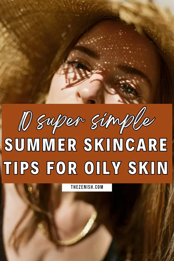10 Summer Skincare Routine Must-Dos for Oily Skin 3 10 Summer Skincare Routine Must-Dos for Oily Skin
